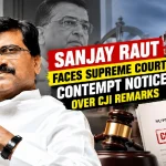 Sanjay Raut Faces Supreme Court Contempt Notice